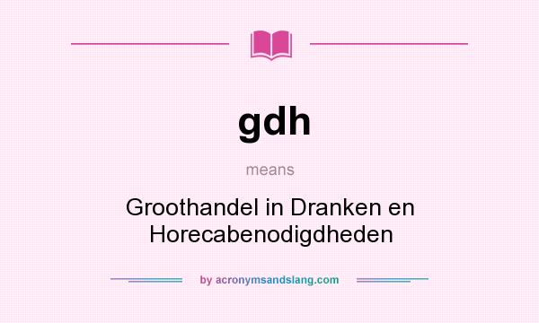 What does gdh mean? It stands for Groothandel in Dranken en Horecabenodigdheden