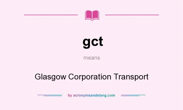 What does gct mean? It stands for Glasgow Corporation Transport