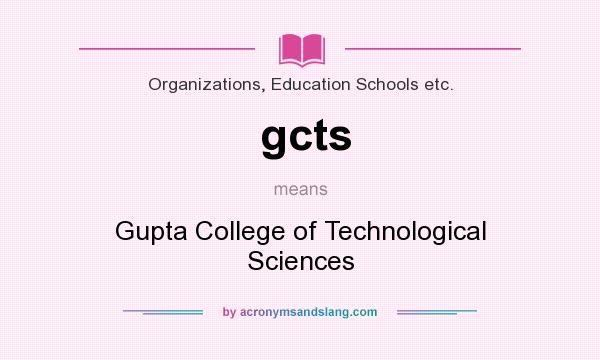 What does gcts mean? It stands for Gupta College of Technological Sciences