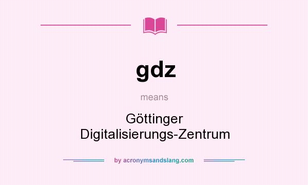 What does gdz mean? It stands for Göttinger Digitalisierungs-Zentrum