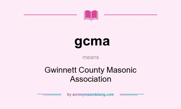 What does gcma mean? It stands for Gwinnett County Masonic Association