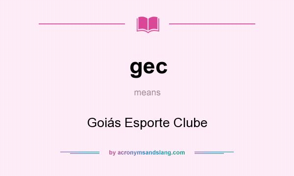 What does gec mean? It stands for Goiás Esporte Clube