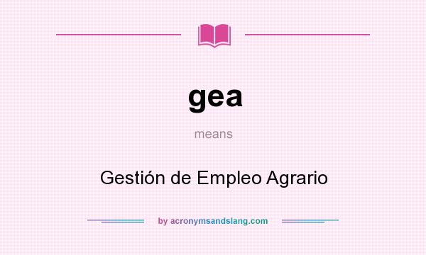 What does gea mean? It stands for Gestión de Empleo Agrario