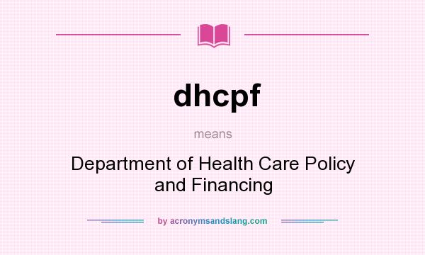 What does dhcpf mean? It stands for Department of Health Care Policy and Financing