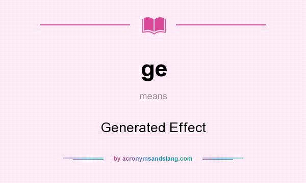 What does ge mean? It stands for Generated Effect