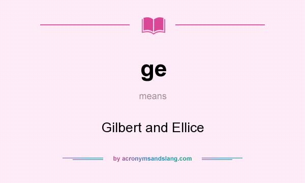 What does ge mean? It stands for Gilbert and Ellice