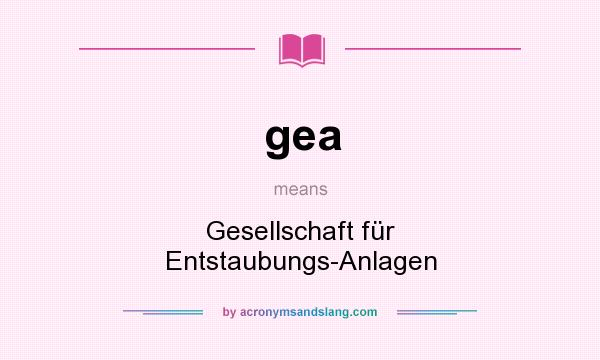 What does gea mean? It stands for Gesellschaft für Entstaubungs-Anlagen