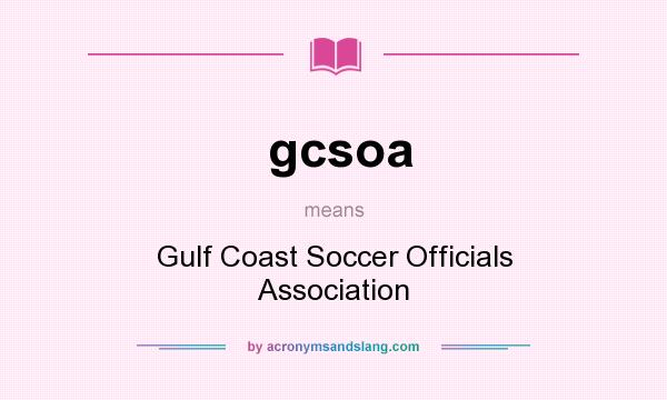 What does gcsoa mean? It stands for Gulf Coast Soccer Officials Association