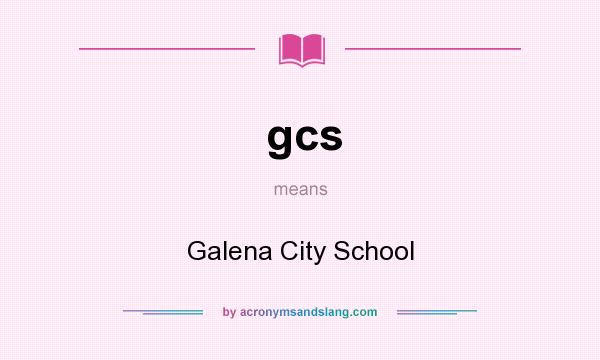 What does gcs mean? It stands for Galena City School