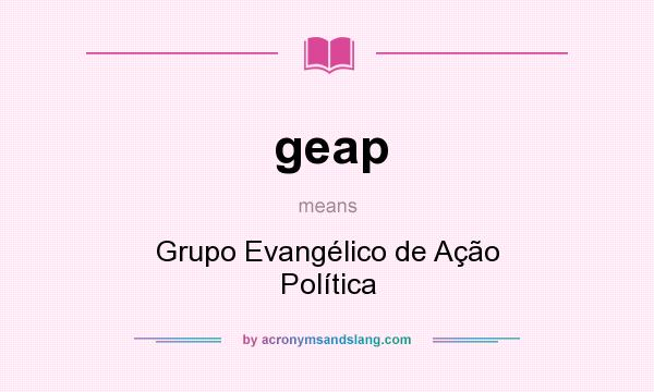 What does geap mean? It stands for Grupo Evangélico de Ação Política