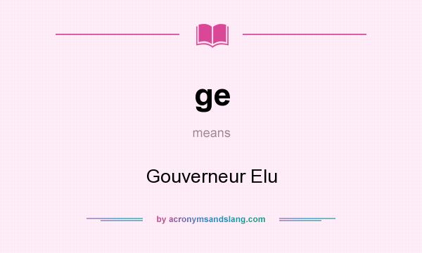What does ge mean? It stands for Gouverneur Elu