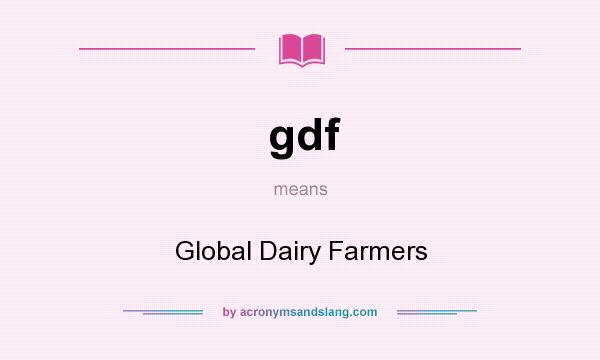 What does gdf mean? It stands for Global Dairy Farmers