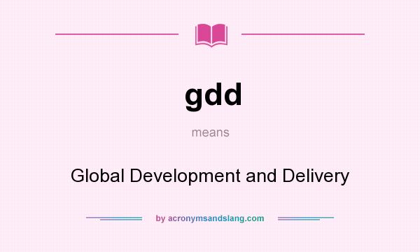 What does gdd mean? It stands for Global Development and Delivery