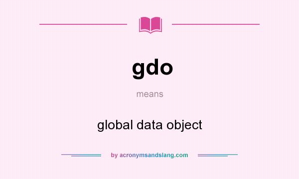 What does gdo mean? It stands for global data object