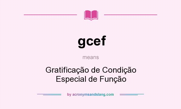 What does gcef mean? It stands for Gratificação de Condição Especial de Função