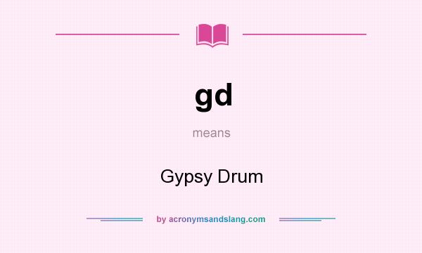 What does gd mean? It stands for Gypsy Drum