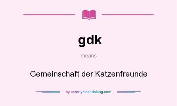 What does gdk mean? It stands for Gemeinschaft der Katzenfreunde
