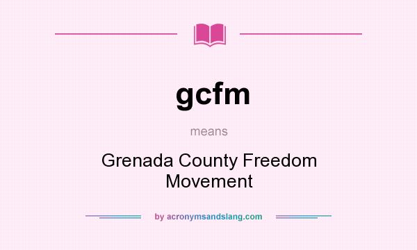 What does gcfm mean? It stands for Grenada County Freedom Movement
