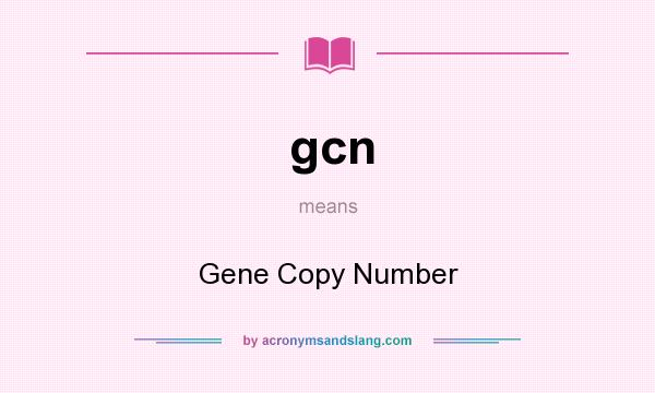 What does gcn mean? It stands for Gene Copy Number