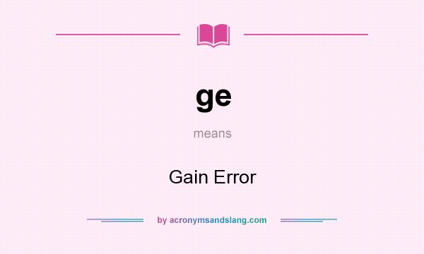 What does ge mean? It stands for Gain Error