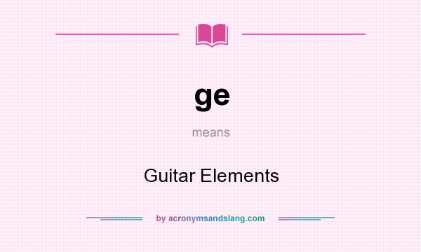 What does ge mean? It stands for Guitar Elements