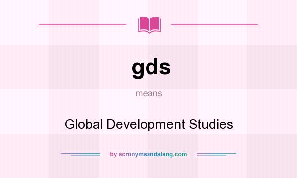 What does gds mean? It stands for Global Development Studies