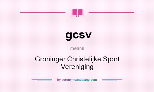What does gcsv mean? It stands for Groninger Christelijke Sport Vereniging