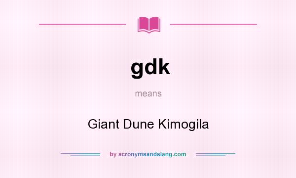 What does gdk mean? It stands for Giant Dune Kimogila