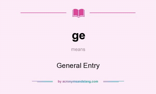 What does ge mean? It stands for General Entry
