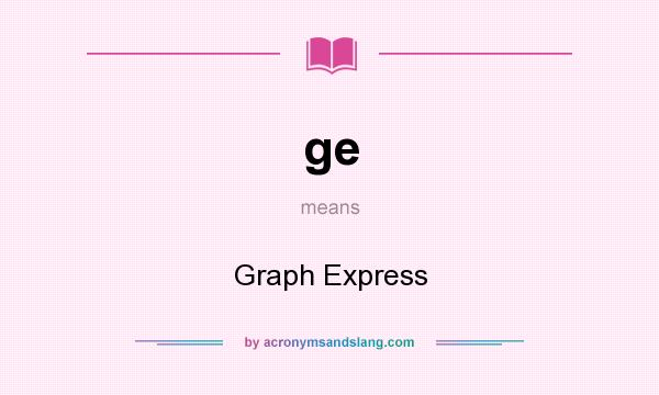 What does ge mean? It stands for Graph Express