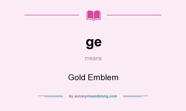 What does ge mean? It stands for Gold Emblem