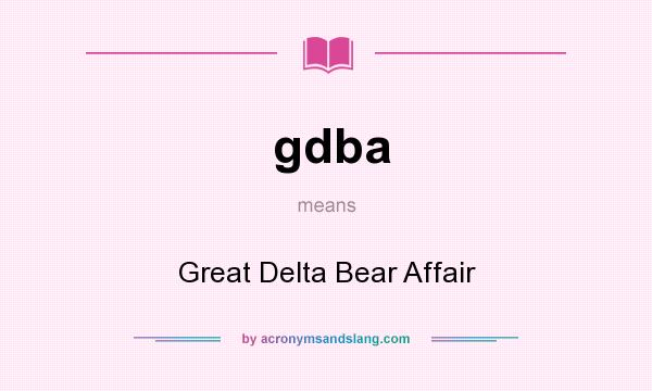 What does gdba mean? It stands for Great Delta Bear Affair