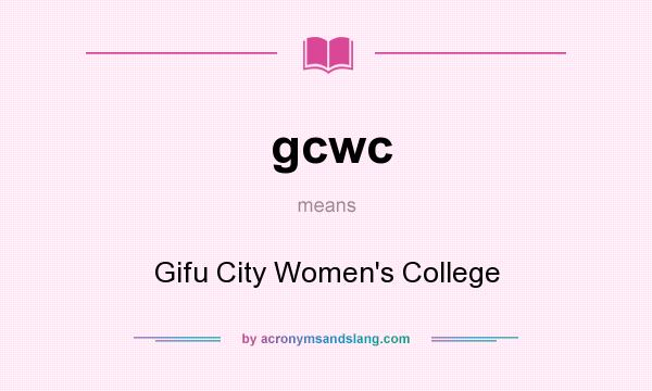 What does gcwc mean? It stands for Gifu City Women`s College