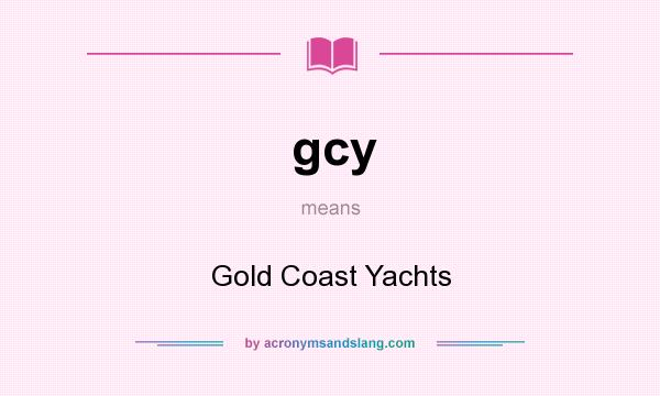What does gcy mean? It stands for Gold Coast Yachts