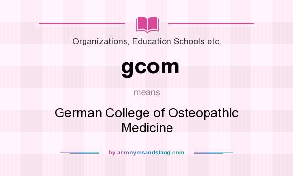 What does gcom mean? It stands for German College of Osteopathic Medicine