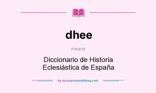 What does dhee mean? It stands for Diccionario de Historia Eclesiástica de España