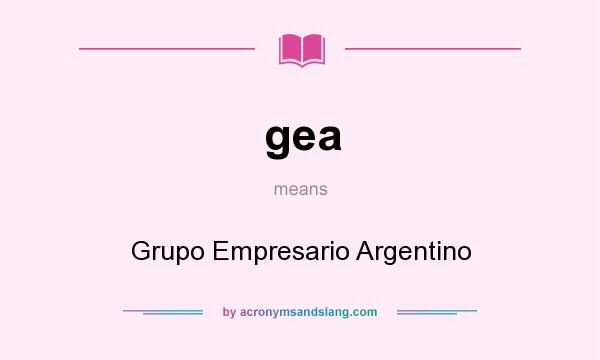 What does gea mean? It stands for Grupo Empresario Argentino