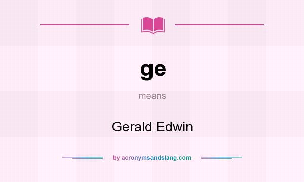 What does ge mean? It stands for Gerald Edwin