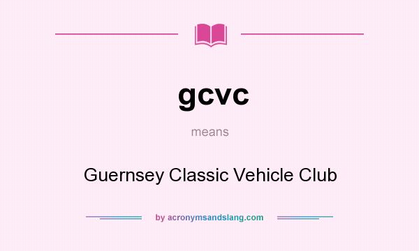 What does gcvc mean? It stands for Guernsey Classic Vehicle Club