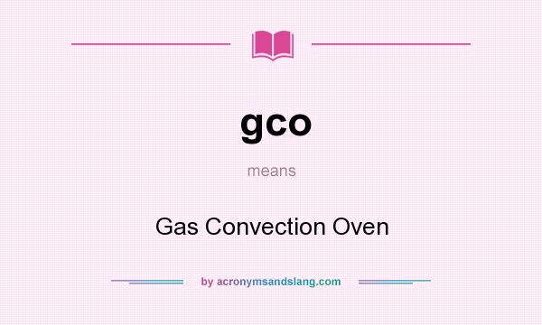 What does gco mean? It stands for Gas Convection Oven