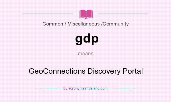 What does gdp mean? It stands for GeoConnections Discovery Portal