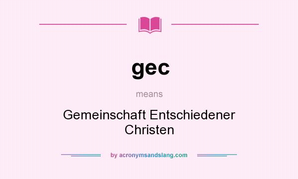 What does gec mean? It stands for Gemeinschaft Entschiedener Christen