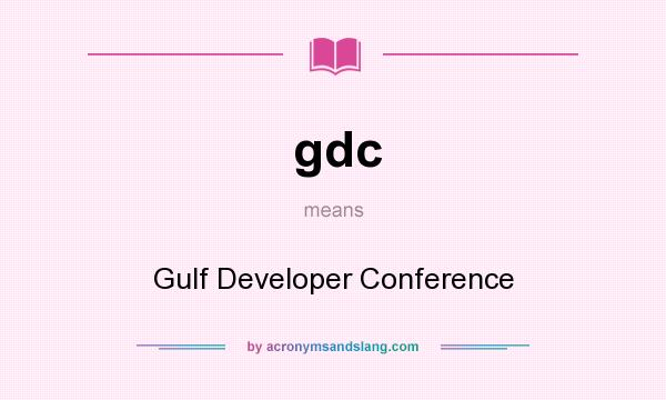 What does gdc mean? It stands for Gulf Developer Conference