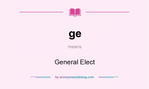 What does ge mean? It stands for General Elect