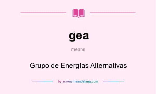 What does gea mean? It stands for Grupo de Energías Alternativas