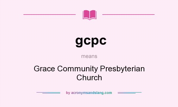 What does gcpc mean? It stands for Grace Community Presbyterian Church