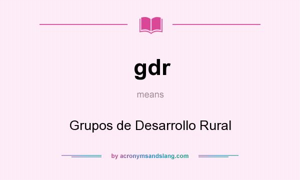 What does gdr mean? It stands for Grupos de Desarrollo Rural
