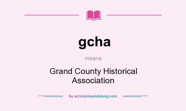What does gcha mean? It stands for Grand County Historical Association