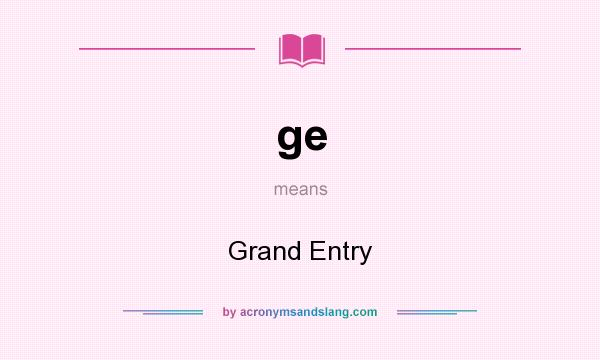 What does ge mean? It stands for Grand Entry