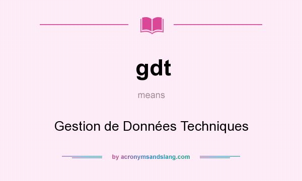 What does gdt mean? It stands for Gestion de Données Techniques